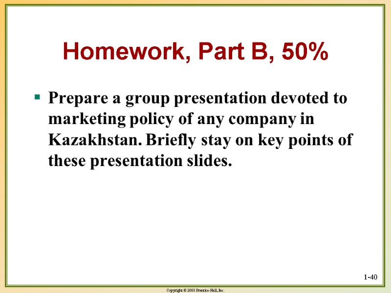 Homework, Part B, 50% Prepare a group presentation devoted to marketing policy of any
